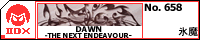 DAWN -THE NEXT ENDEAVOUR-/�X��