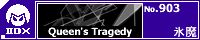 Queen's Tragedy/�X��