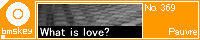 WHAT IS LOVE?/Pauvre